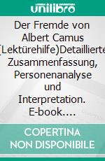Der Fremde von Albert Camus (Lektürehilfe)Detaillierte Zusammenfassung, Personenanalyse und Interpretation. E-book. Formato EPUB ebook