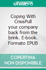 Coping With CrisisPull your company back from the brink. E-book. Formato EPUB ebook