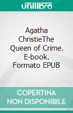 Agatha ChristieThe Queen of Crime. E-book. Formato EPUB ebook