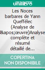Les Noces barbares de Yann Queffélec (Analyse de l'œuvre)Analyse complète et résumé détaillé de l'oeuvre. E-book. Formato EPUB ebook