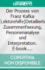 Der Prozess von Franz Kafka (Lektürehilfe)Detaillierte Zusammenfassung, Personenanalyse und Interpretation. E-book. Formato EPUB ebook