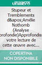 Stupeur et Tremblements d'Amélie Nothomb (Analyse approfondie)Approfondissez votre lecture de cette œuvre avec notre profil littéraire (résumé, fiche de lecture et axes de lecture). E-book. Formato EPUB ebook