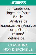 La Planète des singes de Pierre Boulle (Analyse de l'œuvre)Analyse complète et résumé détaillé de l'oeuvre. E-book. Formato EPUB ebook