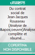 Du contrat social de Jean-Jacques Rousseau (Analyse de l'oeuvre)Analyse complète et résumé détaillé de l'oeuvre. E-book. Formato EPUB ebook