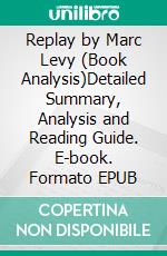 Replay by Marc Levy (Book Analysis)Detailed Summary, Analysis and Reading Guide. E-book. Formato EPUB ebook