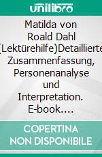 Matilda von Roald Dahl (Lektürehilfe)Detaillierte Zusammenfassung, Personenanalyse und Interpretation. E-book. Formato EPUB ebook