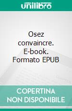 Osez convaincre. E-book. Formato EPUB ebook