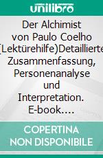 Der Alchimist von Paulo Coelho (Lektürehilfe)Detaillierte Zusammenfassung, Personenanalyse und Interpretation. E-book. Formato EPUB ebook