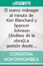 El nuevo mánager al minuto de Ken Blanchard y Spencer Johnson (Análisis de la obra)La gestión desde otra perspectiva. E-book. Formato EPUB ebook