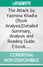 The Attack by Yasmina Khadra (Book Analysis)Detailed Summary, Analysis and Reading Guide. E-book. Formato EPUB ebook