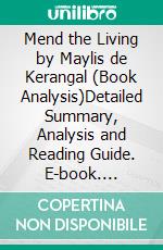 Mend the Living by Maylis de Kerangal (Book Analysis)Detailed Summary, Analysis and Reading Guide. E-book. Formato EPUB ebook