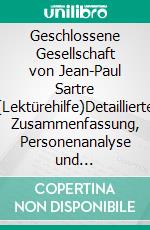 Geschlossene Gesellschaft von Jean-Paul Sartre (Lektürehilfe)Detaillierte Zusammenfassung, Personenanalyse und Interpretation. E-book. Formato EPUB ebook