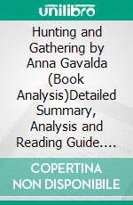 Hunting and Gathering by Anna Gavalda (Book Analysis)Detailed Summary, Analysis and Reading Guide. E-book. Formato EPUB ebook