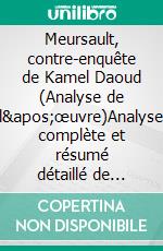 Meursault, contre-enquête de Kamel Daoud (Analyse de l'œuvre)Analyse complète et résumé détaillé de l'oeuvre. E-book. Formato EPUB ebook