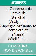 La Chartreuse de Parme de Stendhal (Analyse de l'œuvre)Analyse complète et résumé détaillé de l'oeuvre. E-book. Formato EPUB ebook
