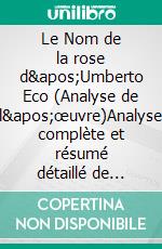 Le Nom de la rose d'Umberto Eco (Analyse de l'œuvre)Analyse complète et résumé détaillé de l'oeuvre. E-book. Formato EPUB ebook