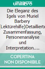 Die Eleganz des Igels von Muriel Barbery (Lektürehilfe)Detaillierte Zusammenfassung, Personenanalyse und Interpretation. E-book. Formato EPUB ebook