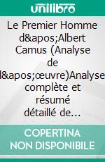 Le Premier Homme d'Albert Camus (Analyse de l'œuvre)Analyse complète et résumé détaillé de l'oeuvre. E-book. Formato EPUB ebook