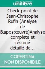 Check-point de Jean-Christophe Rufin (Analyse de l'œuvre)Analyse complète et résumé détaillé de l'oeuvre. E-book. Formato EPUB ebook