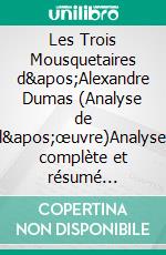 Les Trois Mousquetaires d'Alexandre Dumas (Analyse de l'œuvre)Analyse complète et résumé détaillé de l'oeuvre. E-book. Formato EPUB ebook