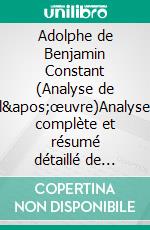 Adolphe de Benjamin Constant (Analyse de l'œuvre)Analyse complète et résumé détaillé de l'oeuvre. E-book. Formato EPUB ebook