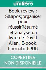 Book review : S&apos;organiser pour réussirRésumé et analyse du livre de David Allen. E-book. Formato EPUB