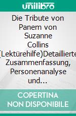 Die Tribute von Panem von Suzanne Collins (Lektürehilfe)Detaillierte Zusammenfassung, Personenanalyse und Interpretation. E-book. Formato EPUB ebook
