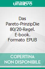 Das Pareto-PrinzipDie 80/20-Regel. E-book. Formato EPUB ebook