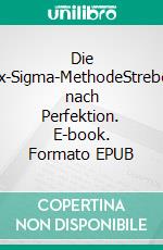 Die Six-Sigma-MethodeStreben nach Perfektion. E-book. Formato EPUB ebook