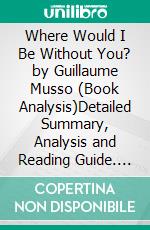 Where Would I Be Without You? by Guillaume Musso (Book Analysis)Detailed Summary, Analysis and Reading Guide. E-book. Formato EPUB ebook