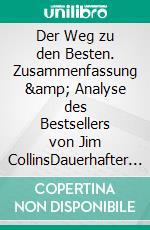 Der Weg zu den Besten. Zusammenfassung &amp; Analyse des Bestsellers von Jim CollinsDauerhafter Unternehmenserfolg. E-book. Formato EPUB ebook