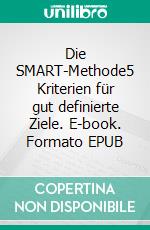 Die SMART-Methode5 Kriterien für gut definierte Ziele. E-book. Formato EPUB ebook