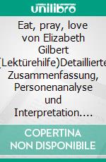 Eat, pray, love von Elizabeth Gilbert (Lektürehilfe)Detaillierte Zusammenfassung, Personenanalyse und Interpretation. E-book. Formato EPUB