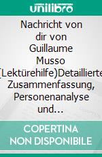 Nachricht von dir von Guillaume Musso (Lektürehilfe)Detaillierte Zusammenfassung, Personenanalyse und Interpretation. E-book. Formato EPUB