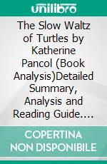 The Slow Waltz of Turtles by Katherine Pancol (Book Analysis)Detailed Summary, Analysis and Reading Guide. E-book. Formato EPUB ebook