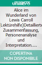 Alice im Wunderland von Lewis Carroll (Lektürehilfe)Detaillierte Zusammenfassung, Personenanalyse und Interpretation. E-book. Formato EPUB ebook di Isabelle De Meese