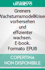 Greiners WachstumsmodellKrisen vorhersehen und effizienter wachsen. E-book. Formato EPUB ebook