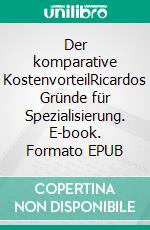 Der komparative KostenvorteilRicardos Gründe für Spezialisierung. E-book. Formato EPUB ebook