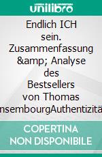 Endlich ICH sein. Zusammenfassung &amp; Analyse des Bestsellers von Thomas d‘AnsembourgAuthentizität statt Selbstaufgabe. E-book. Formato EPUB ebook