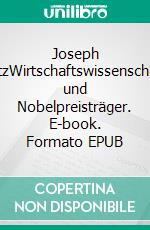 Joseph StiglitzWirtschaftswissenschaftler und Nobelpreisträger. E-book. Formato EPUB ebook