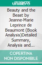 Beauty and the Beast by Jeanne-Marie Leprince de Beaumont (Book Analysis)Detailed Summary, Analysis and Reading Guide. E-book. Formato EPUB ebook