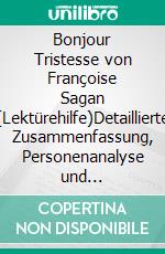 Bonjour Tristesse von Françoise Sagan (Lektürehilfe)Detaillierte Zusammenfassung, Personenanalyse und Interpretation. E-book. Formato EPUB ebook di Dominique Coutant-Defer