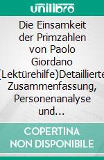 Die Einsamkeit der Primzahlen von Paolo Giordano (Lektürehilfe)Detaillierte Zusammenfassung, Personenanalyse und Interpretation. E-book. Formato EPUB