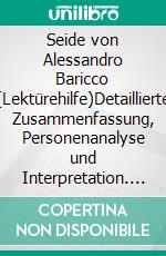 Seide von Alessandro Baricco (Lektürehilfe)Detaillierte Zusammenfassung, Personenanalyse und Interpretation. E-book. Formato EPUB