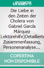 Die Liebe in den Zeiten der Cholera von Gabriel García Márquez (Lektürehilfe)Detaillierte Zusammenfassung, Personenanalyse und Interpretation. E-book. Formato EPUB ebook