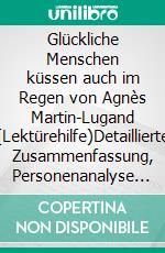 Glückliche Menschen küssen auch im Regen von Agnès Martin-Lugand (Lektürehilfe)Detaillierte Zusammenfassung, Personenanalyse und Interpretation. E-book. Formato EPUB ebook