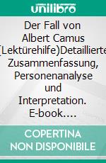 Der Fall von Albert Camus (Lektürehilfe)Detaillierte Zusammenfassung, Personenanalyse und Interpretation. E-book. Formato EPUB ebook