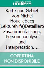 Karte und Gebiet von Michel Houellebecq (Lektürehilfe)Detaillierte Zusammenfassung, Personenanalyse und Interpretation. E-book. Formato EPUB ebook di Tram-Bach Graulich