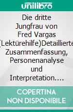 Die dritte Jungfrau von Fred Vargas (Lektürehilfe)Detaillierte Zusammenfassung, Personenanalyse und Interpretation. E-book. Formato EPUB ebook