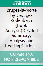 Bruges-la-Morte by Georges Rodenbach (Book Analysis)Detailed Summary, Analysis and Reading Guide. E-book. Formato EPUB ebook
